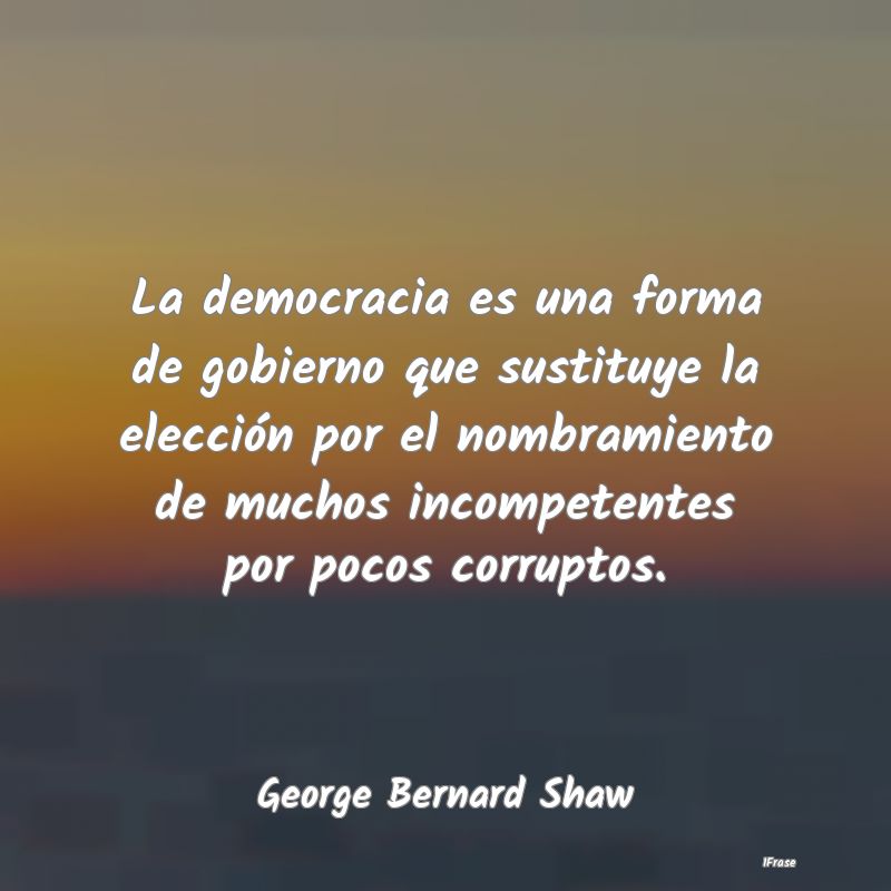 La democracia es una forma de gobierno que sustitu...