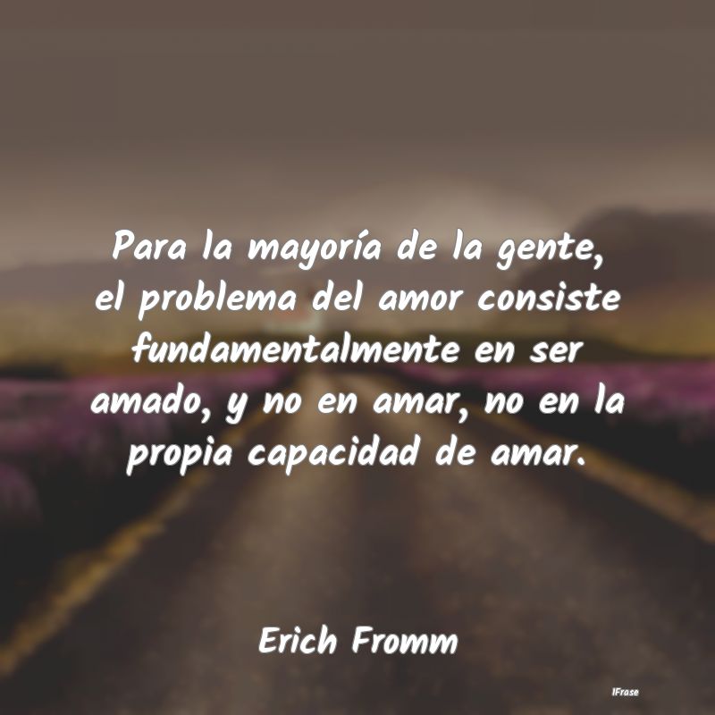 Para la mayoría de la gente, el problema del amor... Para la mayoría de la gente, el problema del amor...
