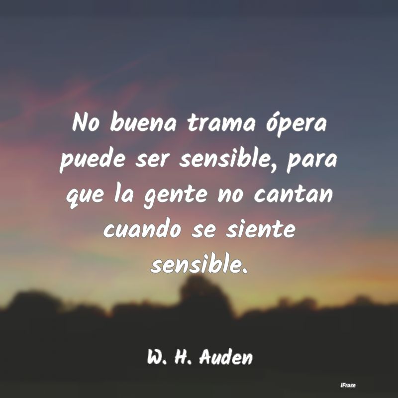 No buena trama ópera puede ser sensible, para que...