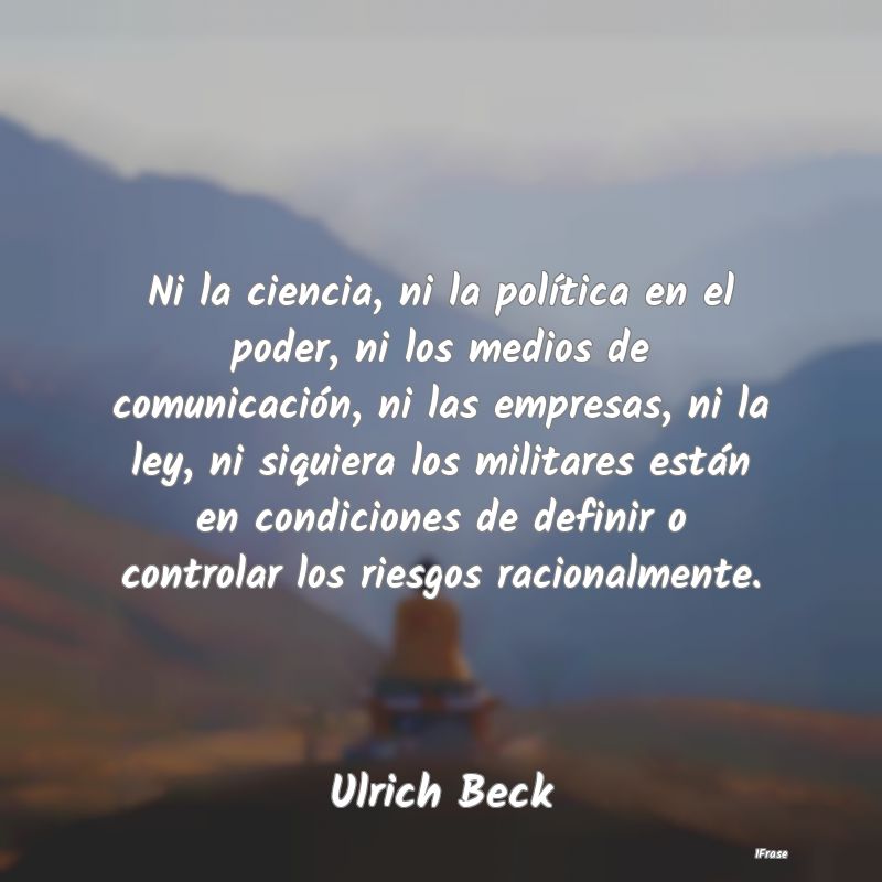 Ni la ciencia, ni la política en el poder, ni los...