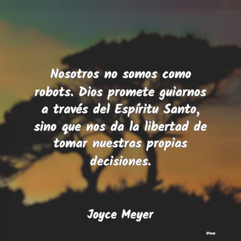 Nosotros no somos como robots. Dios promete guiarn...