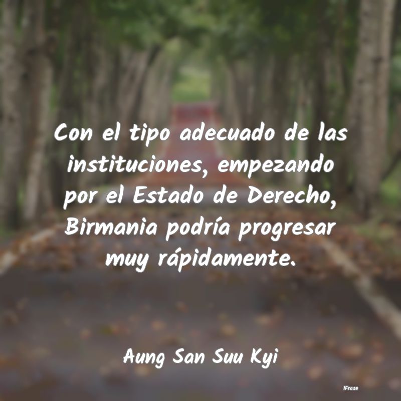 Con el tipo adecuado de las instituciones, empezan... Con el tipo adecuado de las instituciones, empezan...