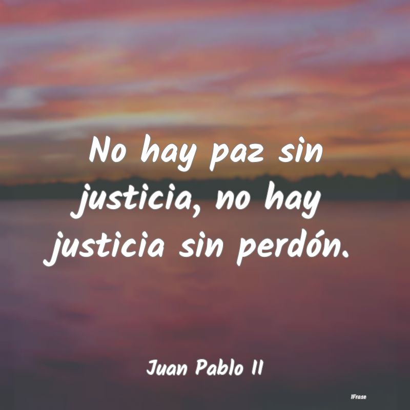 No hay paz sin justicia, no hay justicia sin perd...